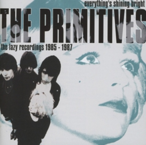 The Primitives – Everything's Shining Bright - 1985-1987
