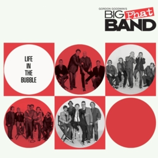 Big Phat Gordon Goodwin Big Band – Life In The Bubble