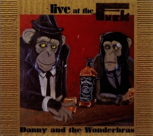 Danny/The Wonderbras – Live At The Fuck