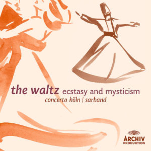 Sarband/Concerto Köln – The Waltz - Ecstasy And Mysticism