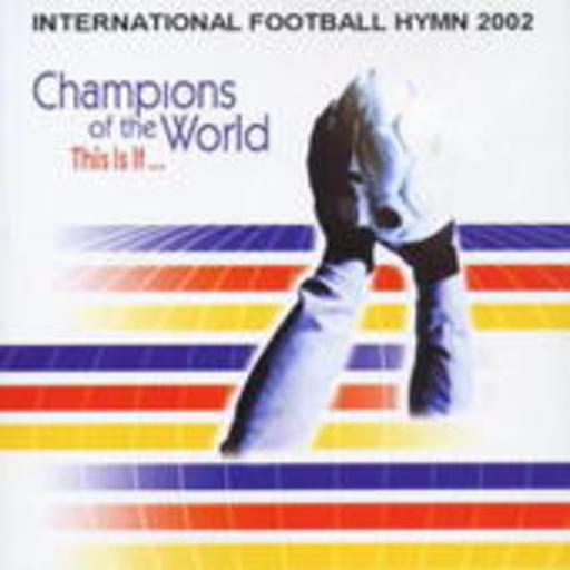 Champions Of The World – International Football Hymn 2002