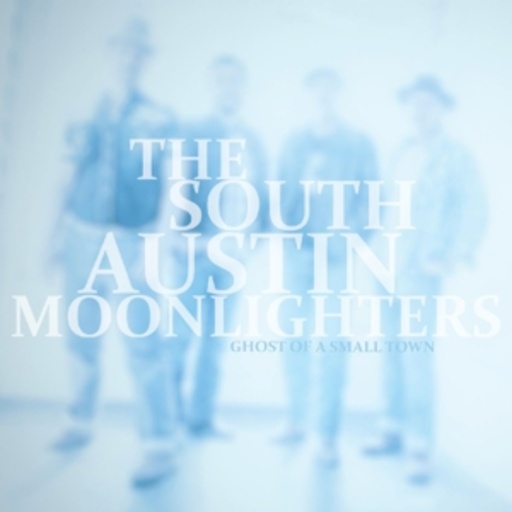 The South Austin Moonlighters – Ghost Of A Small Town