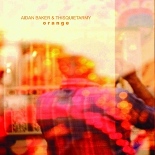 Aidan Baker & Thisquietarmy – Orange