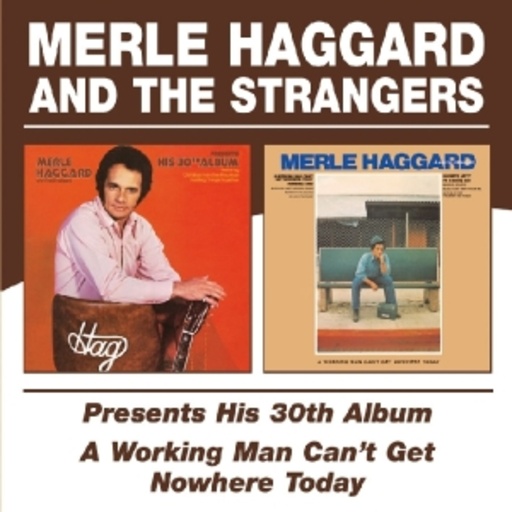 Merle Haggard And The Strangers – 30th Album/A Working Man Can't Get Nowhere Today