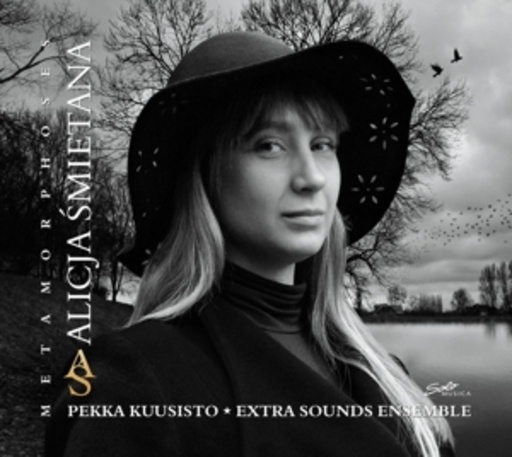 Alicja Smietana/Pekka Kuusisto/Extra Sounds Ensemble – Metamorphoses