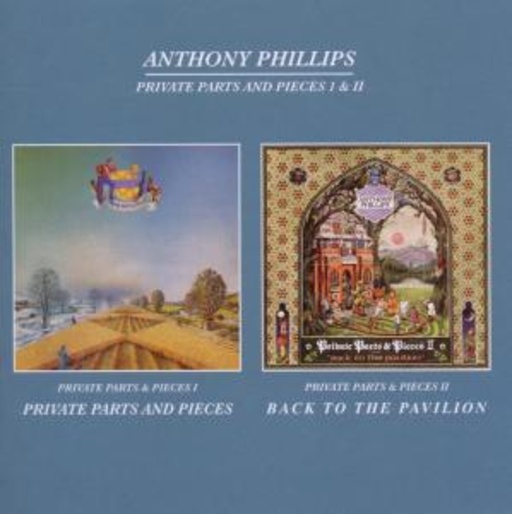 Anthony Phillips – Private Parts & Pieces I & II