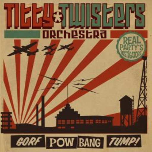 The Titty Twisters Orchestra – Gorf Pow Bang Tump
