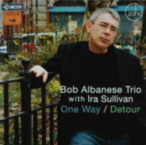 Bob Albanese Trio With Ira Sullivan – One Way/Detour