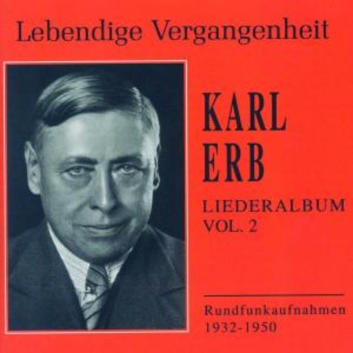 Karl Erb – Lebendige Vergangenheit - Karl Erb: Liederalbum Vol. 2 (1932-1950)