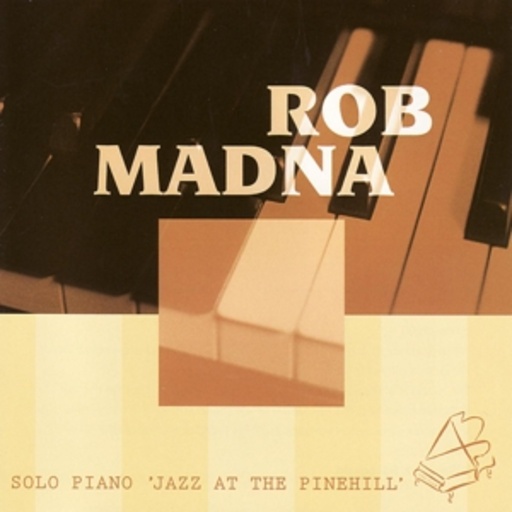 Rob Madna – Solo Piano - Jazz At The Pinehill