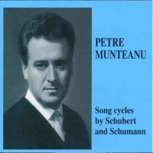 Petre Munteanu – Song Cycles By Schubert And Schumann