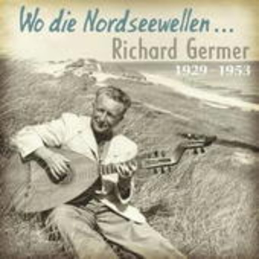 Richard Germer – Wo die Nordseewellen...