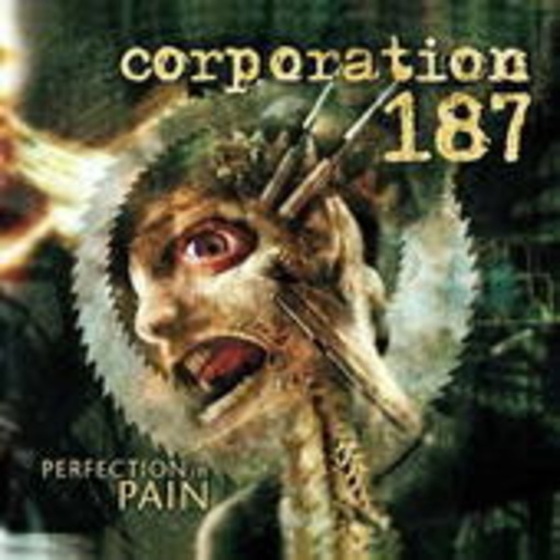 Corporation 187 – Perfection In Pain