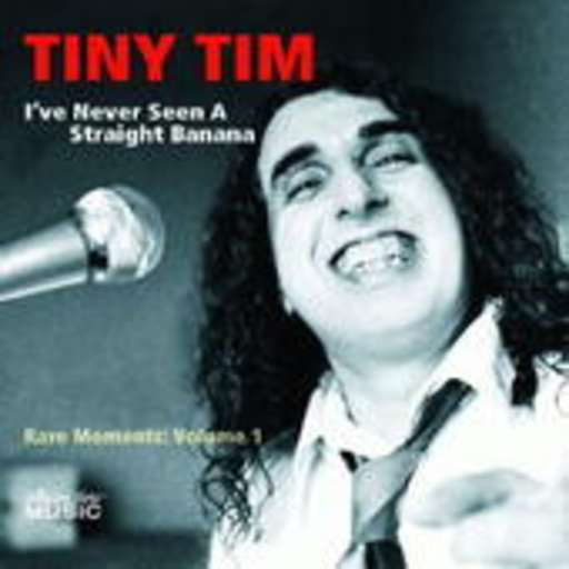Tiny Tim – I've Never Seen A Straight Banana - Rare Moments Vol. 1
