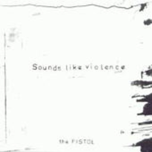 Sounds Like Violence – The Pistol