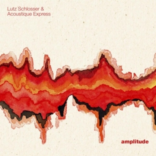 Lutz Schlosser & Acoustique Express – Amplitude