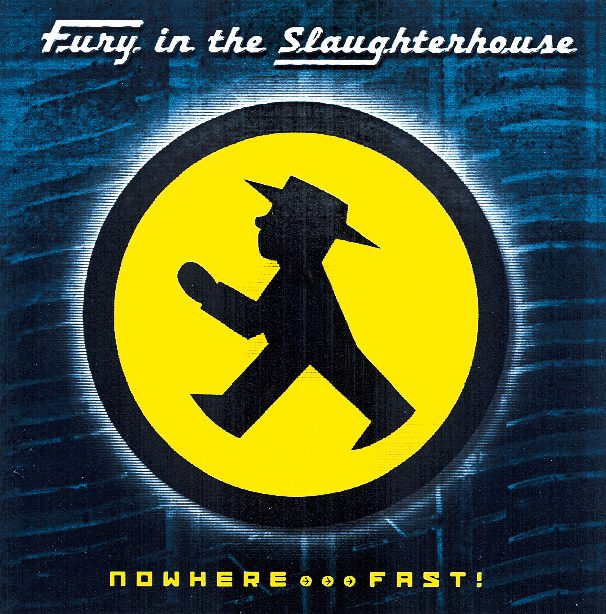 Fury In The Slaughterhouse – Nowhere ..., Fast!