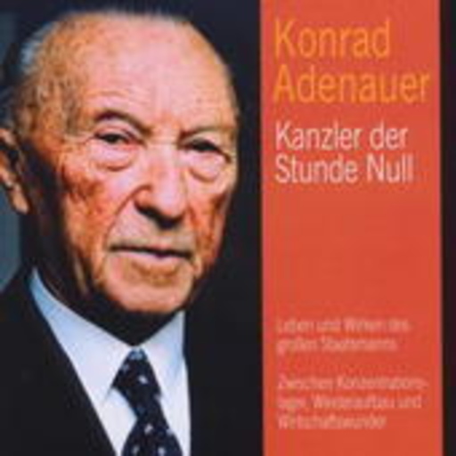 Konrad Adenauer – Kanzler der Stunde Null