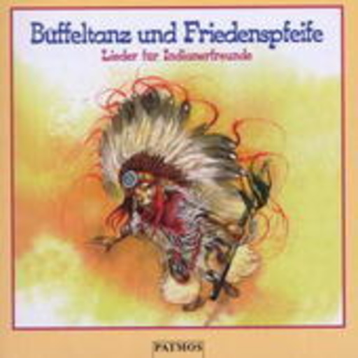 Büffeltanz und Friedenspfeife – Lieder für Indianerfreunde