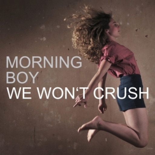 Morning Boy – We Won't Crush