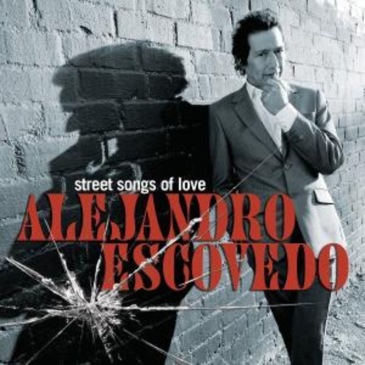 Alejandro Escovedo – Street Songs Of Love