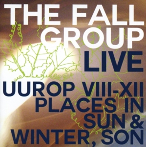 The Fall Group – Live - Uurop VIII-XII Places In Sun & Winter, Son