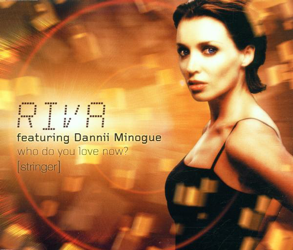 Riva feat. Dannii Minogue – Who Do You Love Now? (Stringer)