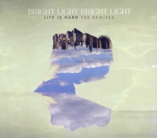 Bright Light Bright Light – Life Is Hard - The Remixes