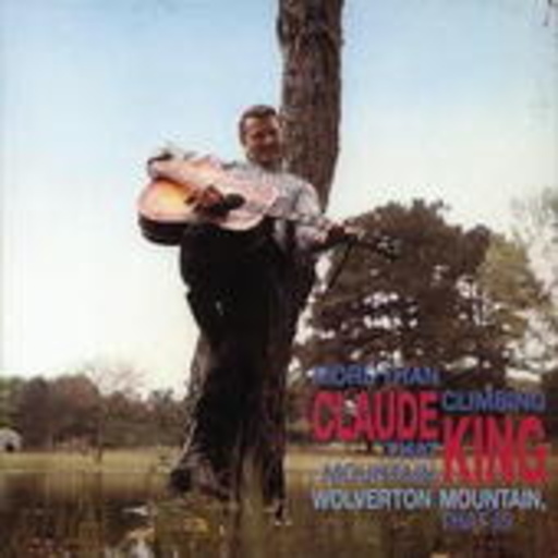 Claude King – More Than Climbing That Mountain, Wolverton Mountain, That Is