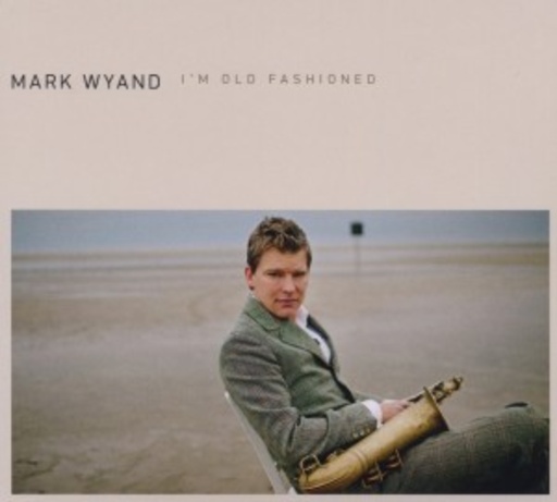 Mark Wyand – I'm Old Fashioned