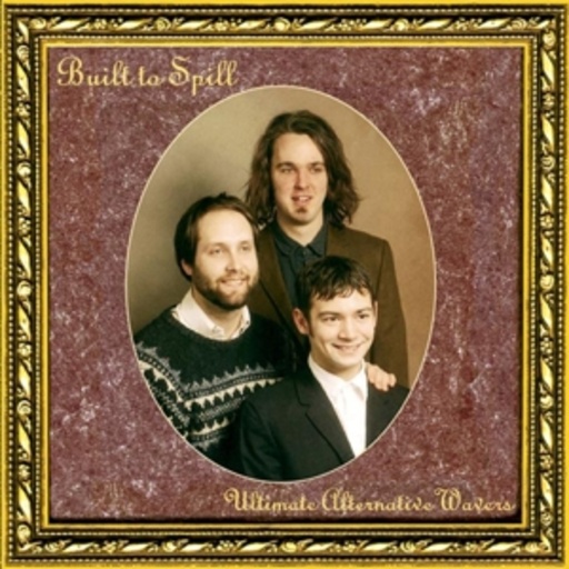 Built To Spill – Ultimate Alternative Wavers