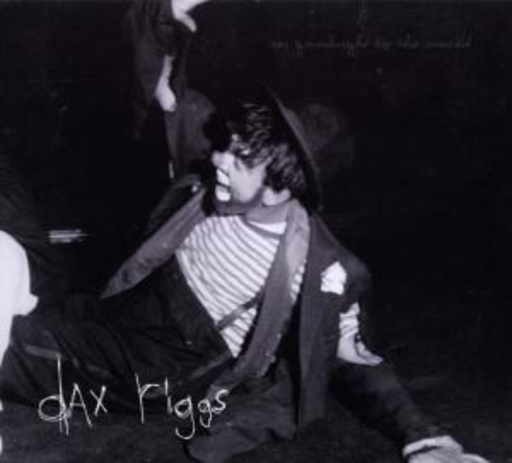 Dax Riggs – Say Goodnight To The World