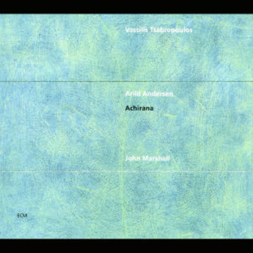 Vassilis Tsabropoulos/Arild Andersen/Jon Marshall – Achirana