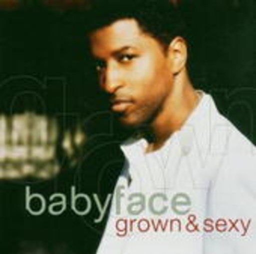 Babyface – Grown & Sexy