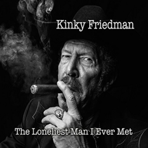 Kinky Friedman – The Loneliest Man I Ever Met