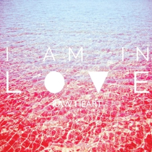 I Am In Love – Raw Heart