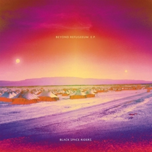 Black Space Riders – Beyond Refugeeum E.P.