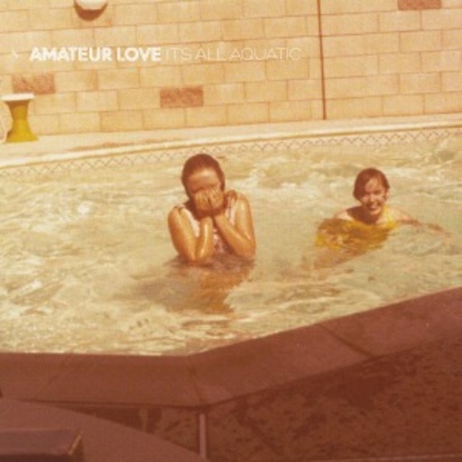 Amateur Love – It's All Aquatic