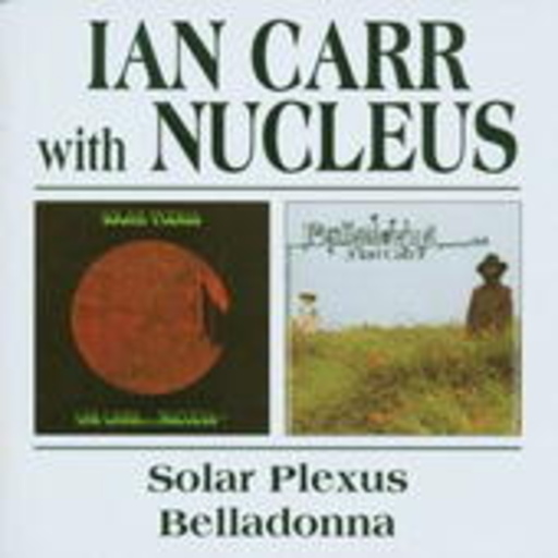 Ian Carr & Nucleus – Solar Plexus & Belladonna