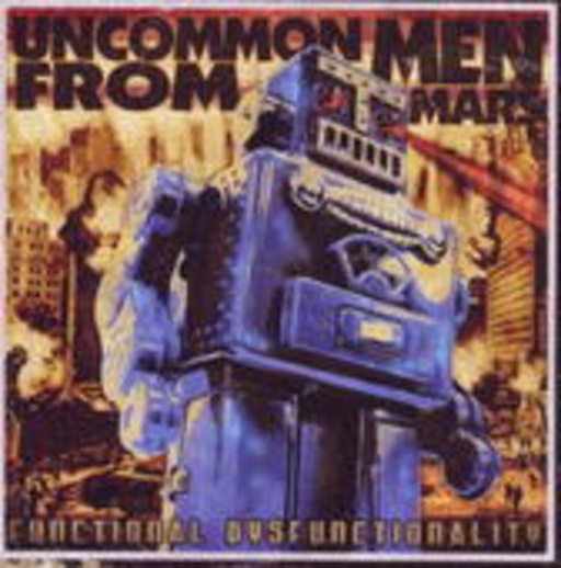Uncommon Men From Mars – Functional Disfunctionality