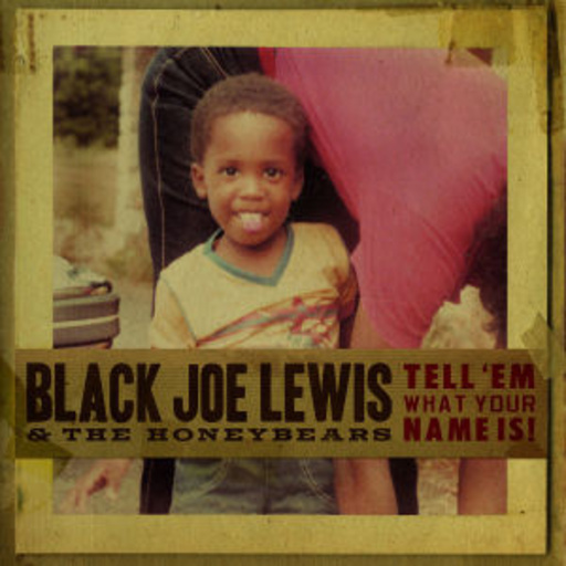 Black Joe Lewis And The Honeybears – Tell 'Em WhatYour Name Is!