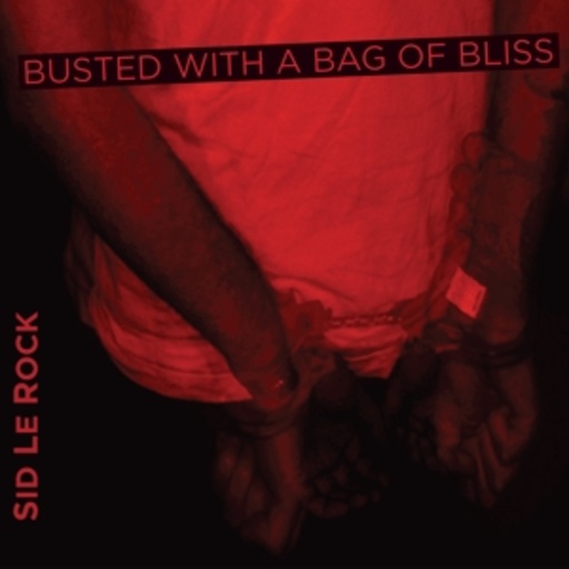 Sid Le Rock – Busted With A Bag Of Bliss