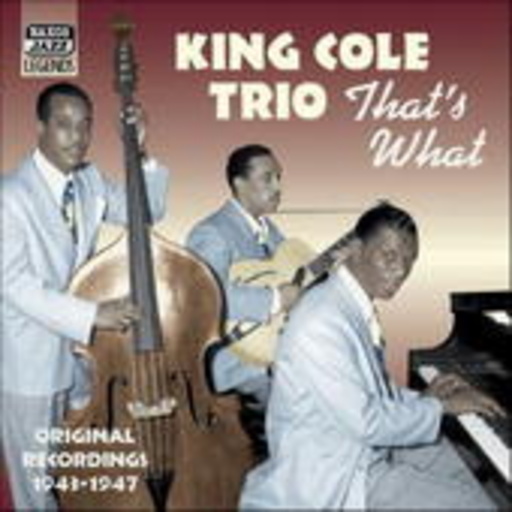 King Cole Trio – That's What: Original Recordings 1943-1947