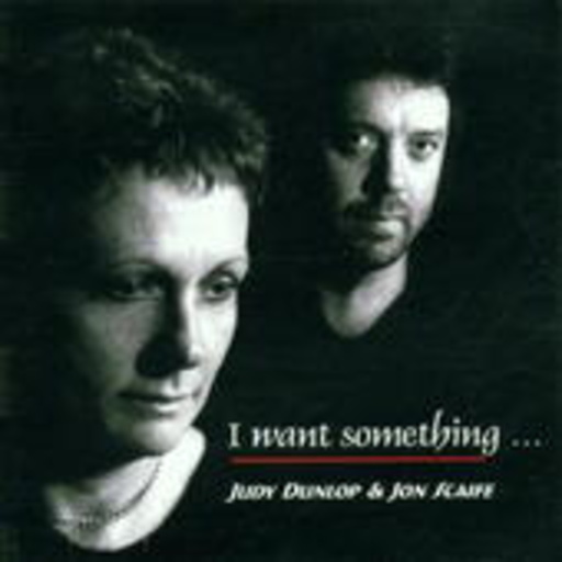 Judy Dunlop & John Scaife – I Want Something