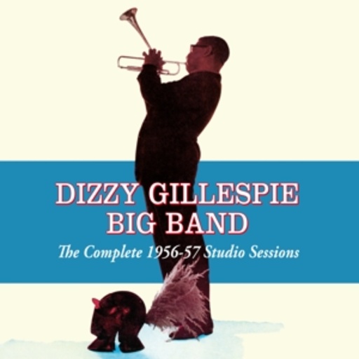 Dizzy Gillespie Big Band – The Complete 1956-57 Studio Sessions