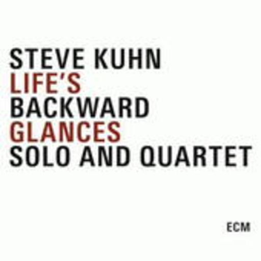 Steve Kuhn – Life's Backward Glances - Solo And Quartett