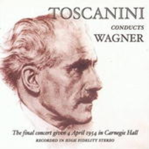 Arturo Toscanini/NBC Symphony Orchestra – Toscanini Conducts Wagner
