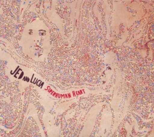 Jed And Lucia – Superhuman Heart