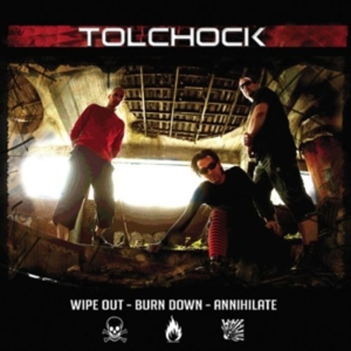Tolchock – Wipe Out, Burn Down, Annihilate