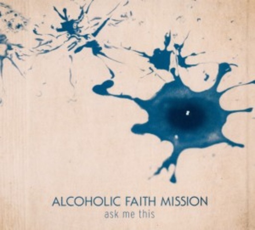 Alcoholic Faith Mission – Ask Me This